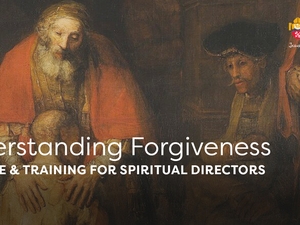 Understanding Forgiveness & Spiritual Direction Practice 