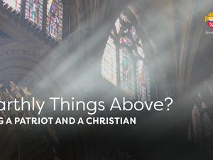 ‘All Earthly Things Above?’ – On being a patriot and a Christian